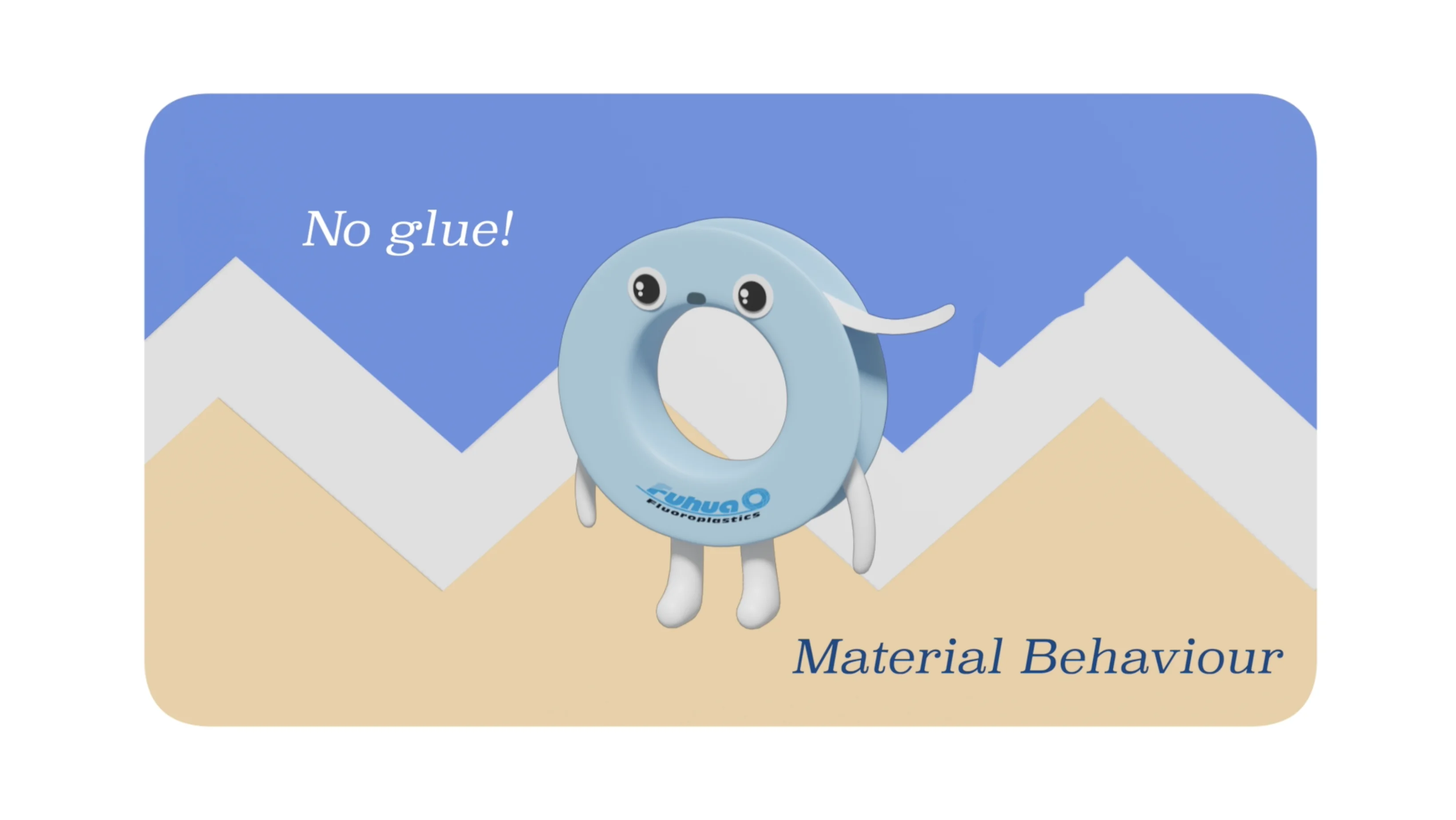 No glue — PTFE tape material behaviour, Fuhua mascot